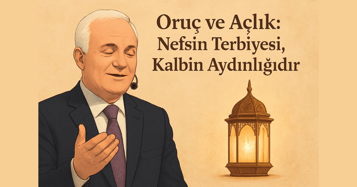 Oruç ve Açlığın Hikmeti: Nefsin Terbiyesi ve Kalbin Aydınlığı