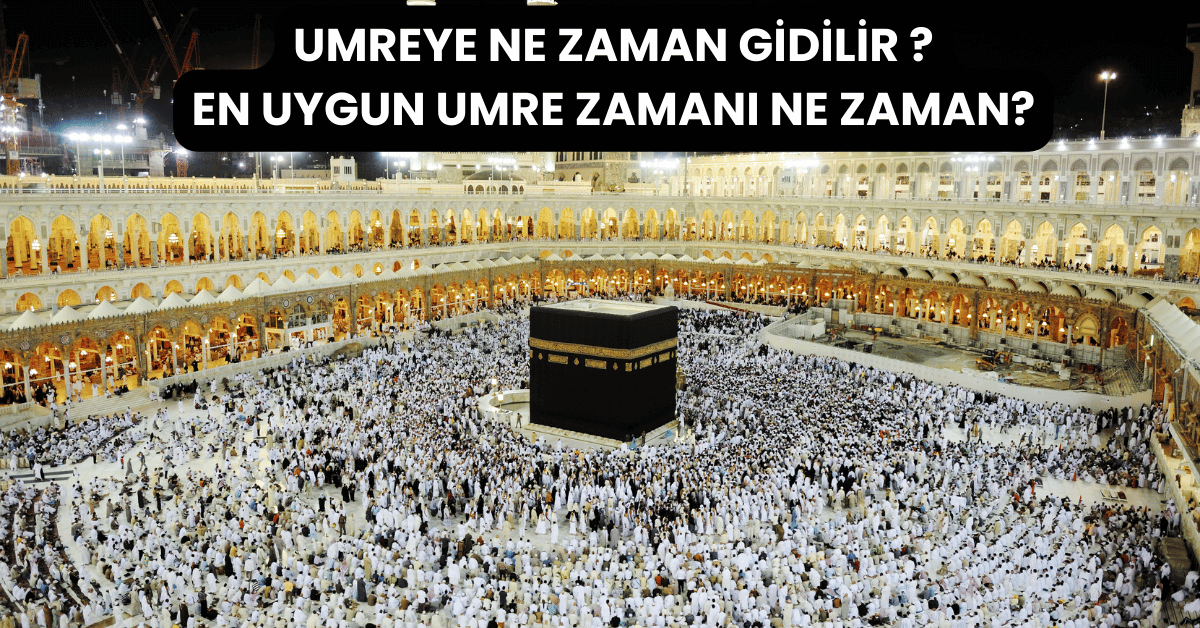 Umre Nedir? | Umre Nasıl Yapılır, Şartları ve Faziletleri Nelerdir?