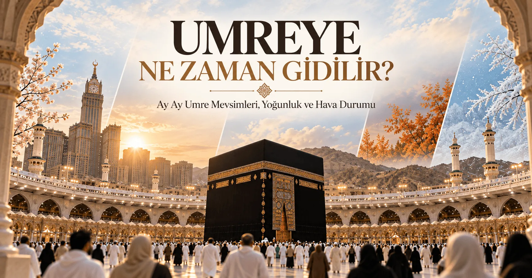 Umreye Ne Zaman Gidilir? Ay Ay Umre Mevsimleri, Yoğunluk ve Hava Durum